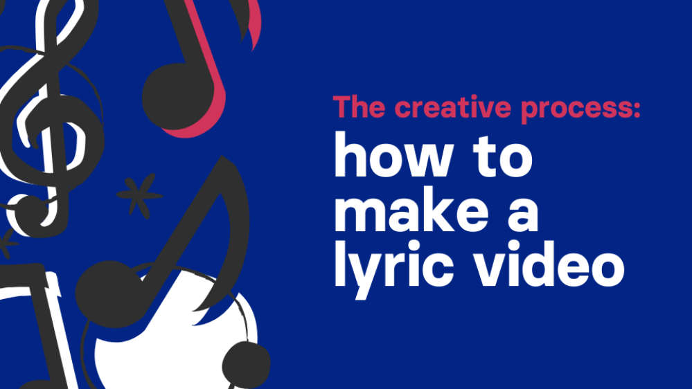 The creative process: how to make a lyric video