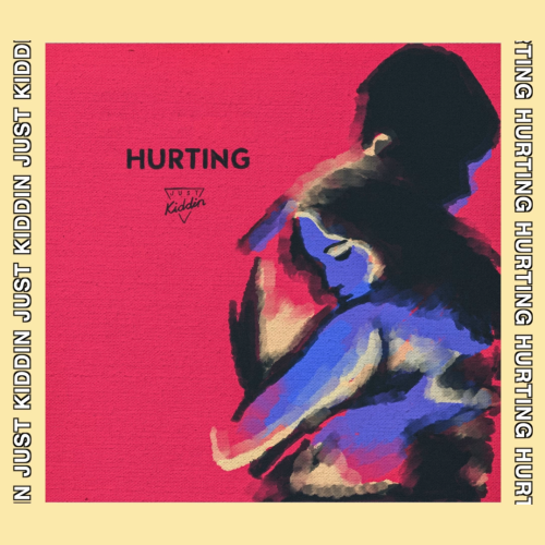 JUST KIDDIN' - HURTING
