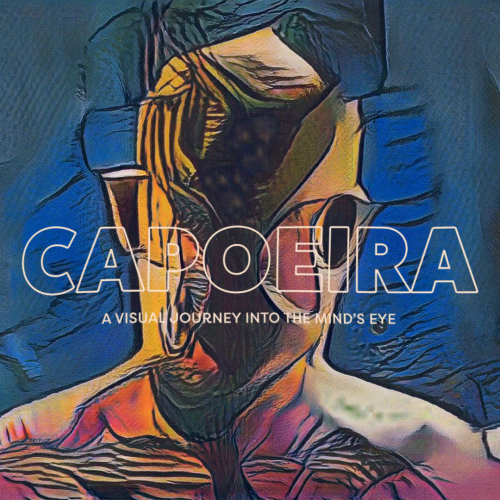"Capoeira" A Journey Into The Mind's Eye