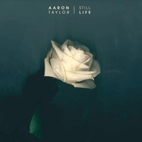 Aaron Taylor - Still Life Cover Art & Press Shots