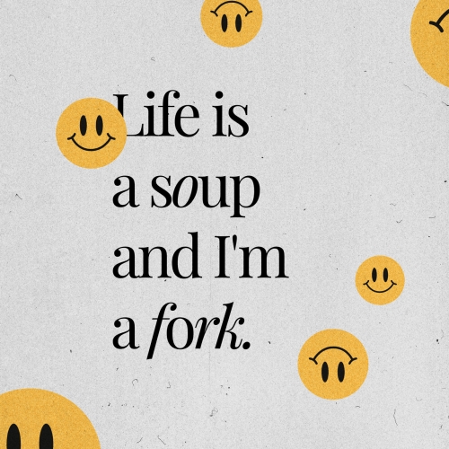 Life is a soup and I'm a fork, a quote by Kim Namjoon (BTS)