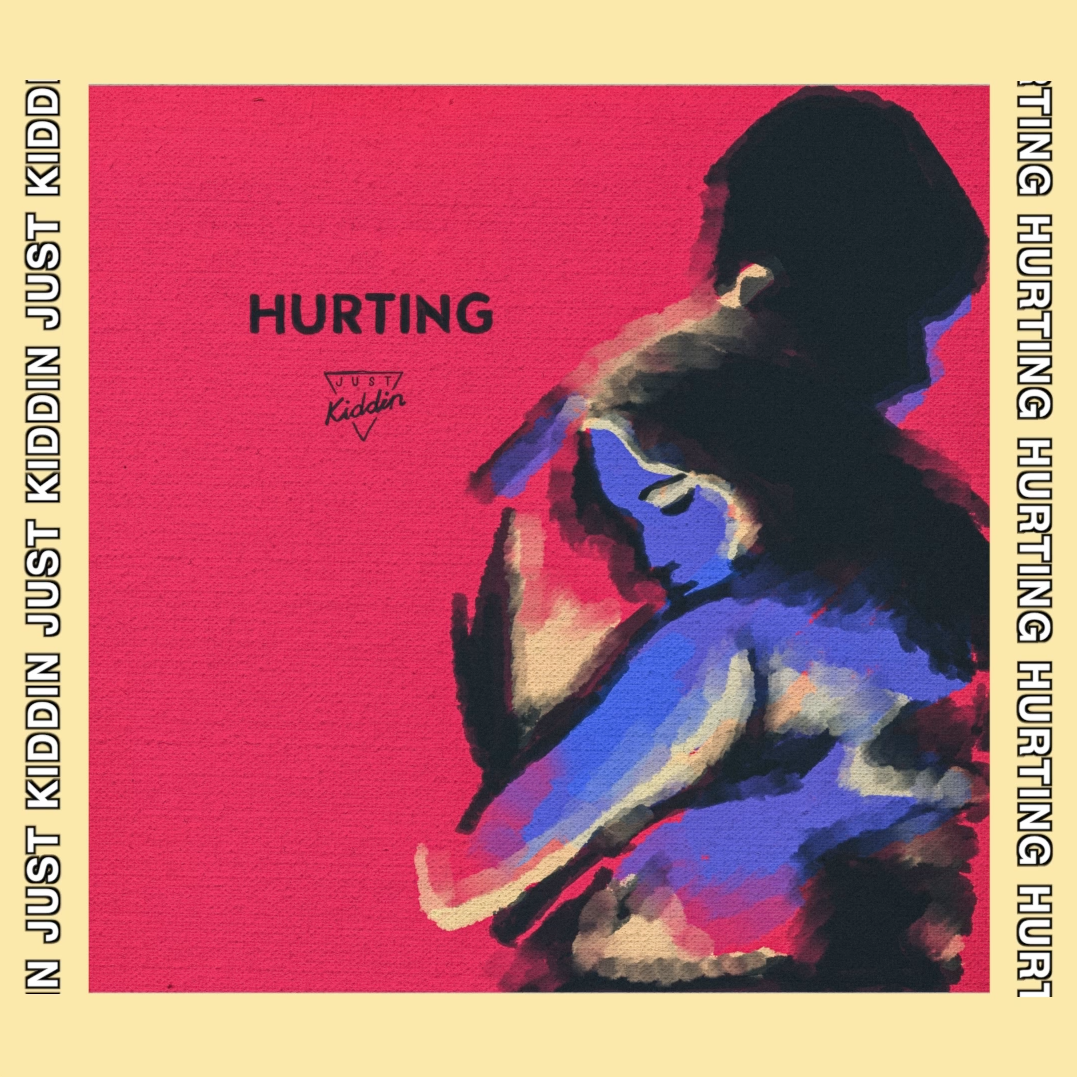 JUST KIDDIN' - HURTING