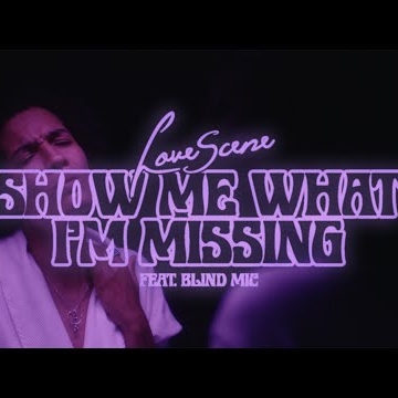 Preview image for the video "Lovescene - Show Me What I'm Missing ft. Blind Mic".