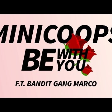 Preview image for the video "Be With You Official Lyric Video- MiniCoops Ft. Bandit Gang Marco".
