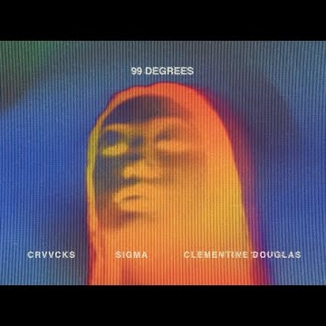 Preview image for the video "Crvvcks x Sigma x Clementine Douglas - 99 Degrees (Lyric Video)".