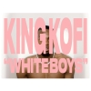 King Kofi - "White Boys"