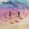 Tom Walker - Wait for You - Lyric Video