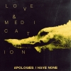 Apologies, I Have None - Love and Medication